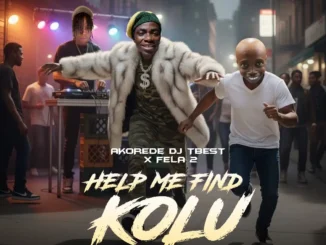 Akorede Dj TBest Ft Fela 2 – Help me Find Kolu