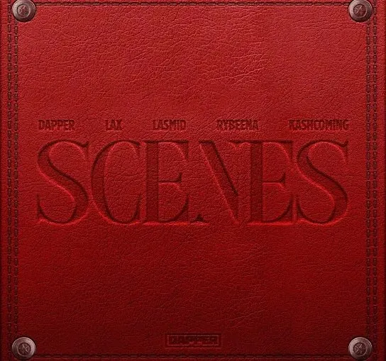 Dapper – Scenes ft. L.A.X, Rybeena, Lasmid & Kashcoming