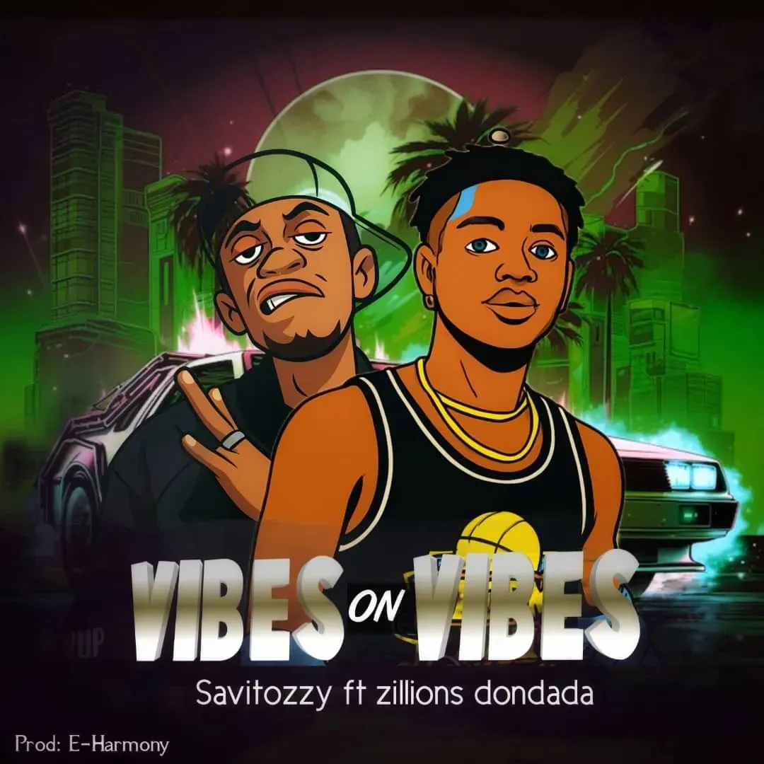 Savitozzy – Vibes On Vibes Ft. Zillions DonDada