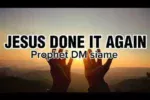 Prophet DM Siame – Jesus Done It Again