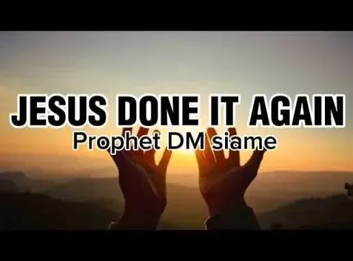 Prophet DM Siame – Jesus Done It Again