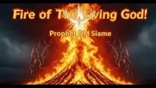Prophet DM Siame – Fire of the living God