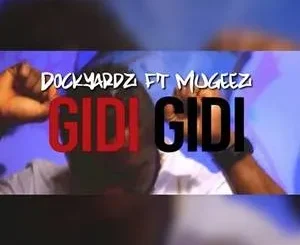 Dockyardz – Gidi Gidi Ft. Mugeez