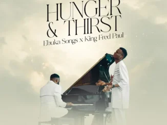 Ebuka Songs – Hunger and Thirst Ft. King Fred Paul