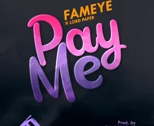 Fameye – Pay Me ft Lord Paper
