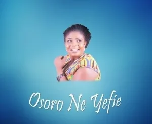 Florence Obinim – Osoro Ne Yefie