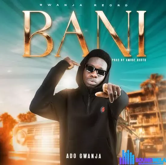 Ado Gwanja – Bani
