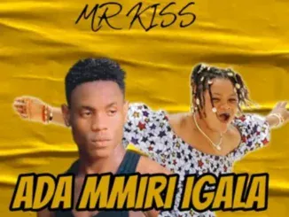 Mr kiss – Ada Mmiri Igala