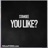 Stahgee – You Like?