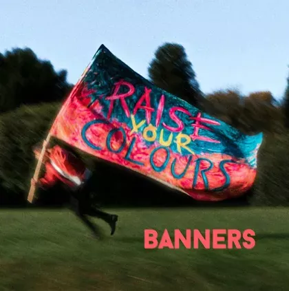 BANNERS – Raise Your Colours