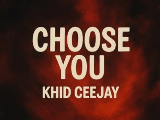 Khid Ceejay – CHOOSE YOU