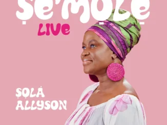 Sola Allyson Releases Immersive Live Single “Ṣè’mọlẹ̀”